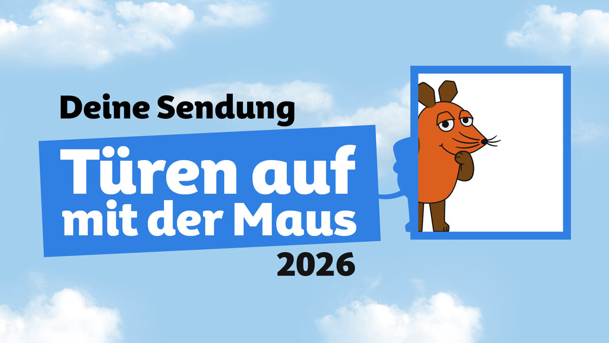 Deine Sendung — Türen auf mit der Maus 2026